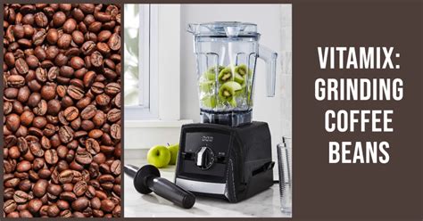 can vitamix grind coffee|grinding coffee beans in vitamix.